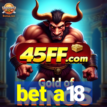 bet a18